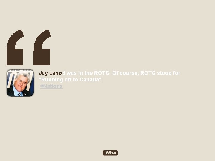 “ Jay Leno: I was in the ROTC. Of course, ROTC stood for "Running