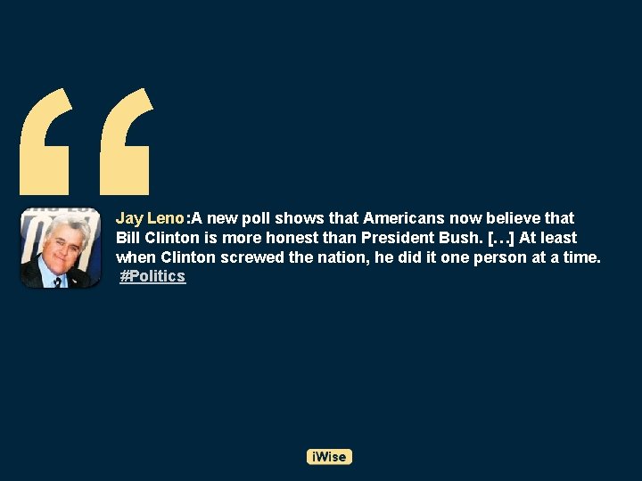“ Jay Leno: A new poll shows that Americans now believe that Bill Clinton