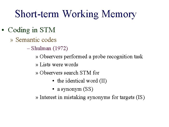 Short-term Working Memory • Coding in STM » Semantic codes – Shulman (1972) »