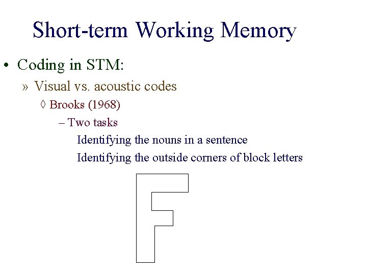 Short-term Working Memory • Coding in STM: » Visual vs. acoustic codes ◊ Brooks