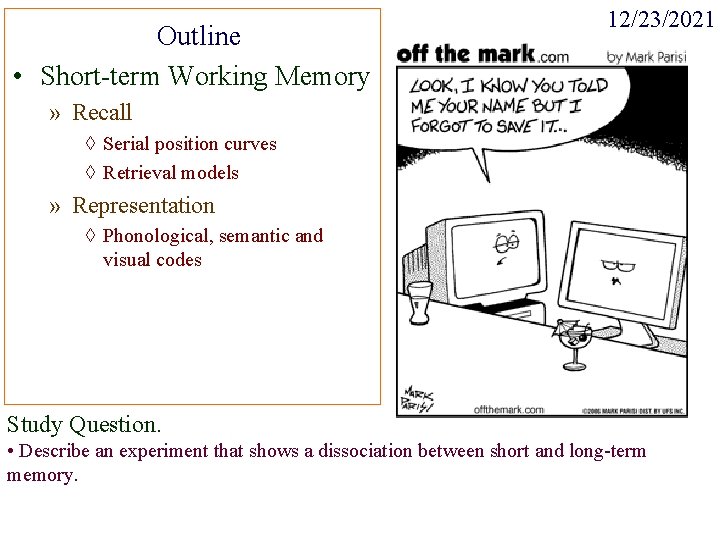 Outline • Short-term Working Memory 12/23/2021 » Recall ◊ Serial position curves ◊ Retrieval