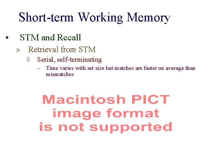 Short-term Working Memory • STM and Recall » Retrieval from STM ◊ Serial, self-terminating