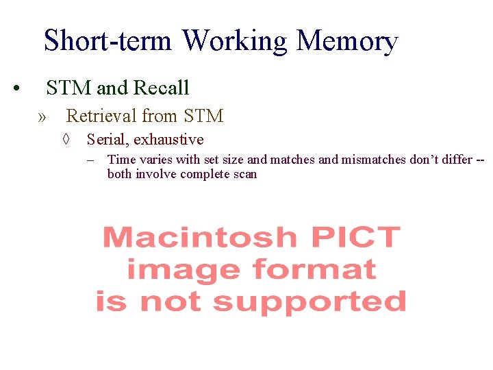 Short-term Working Memory • STM and Recall » Retrieval from STM ◊ Serial, exhaustive