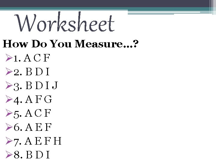 Worksheet How Do You Measure…? Ø 1. A C F Ø 2. B D