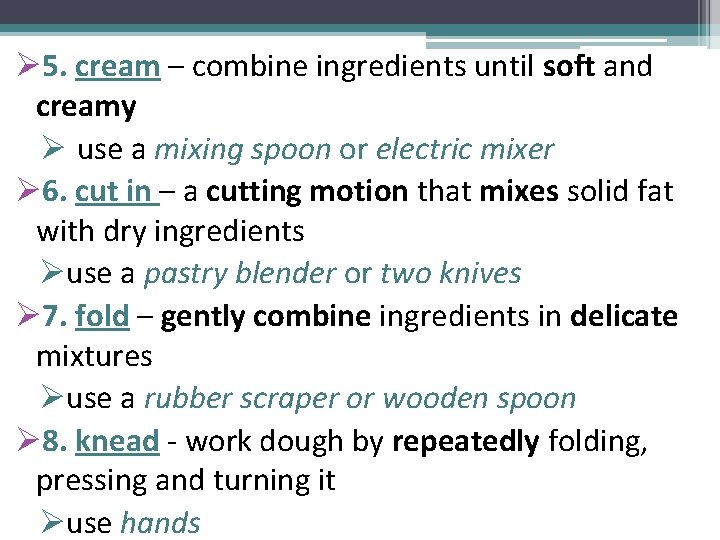 Ø 5. cream – combine ingredients until soft and creamy Ø use a mixing