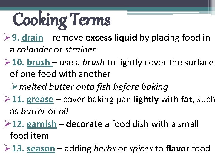 Cooking Terms Ø 9. drain – remove excess liquid by placing food in a