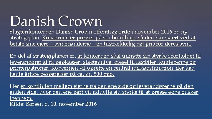 Danish Crown Slagterikoncernen Danish Crown offentliggjorde i november 2016 en ny strategiplan. Koncernen er