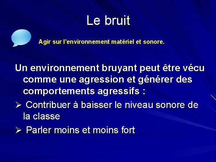 Le bruit Agir sur l’environnement matériel et sonore. Un environnement bruyant peut être vécu