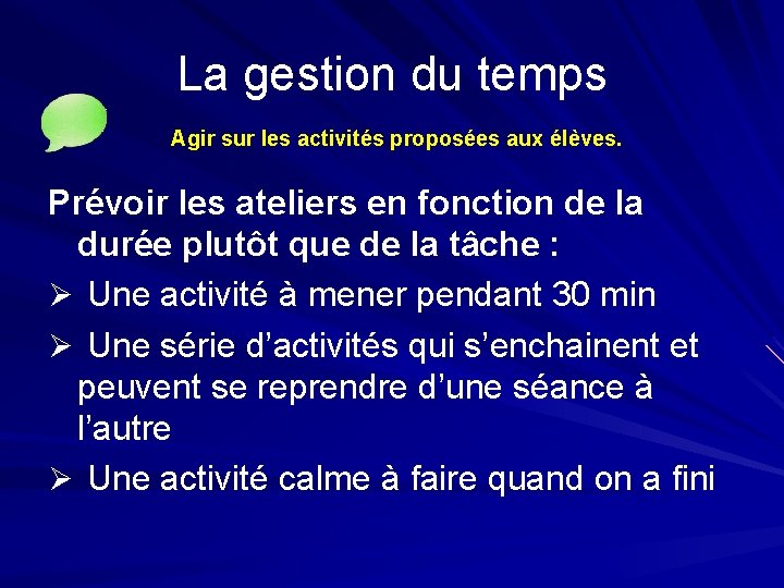 La gestion du temps Agir sur les activités proposées aux élèves. Prévoir les ateliers