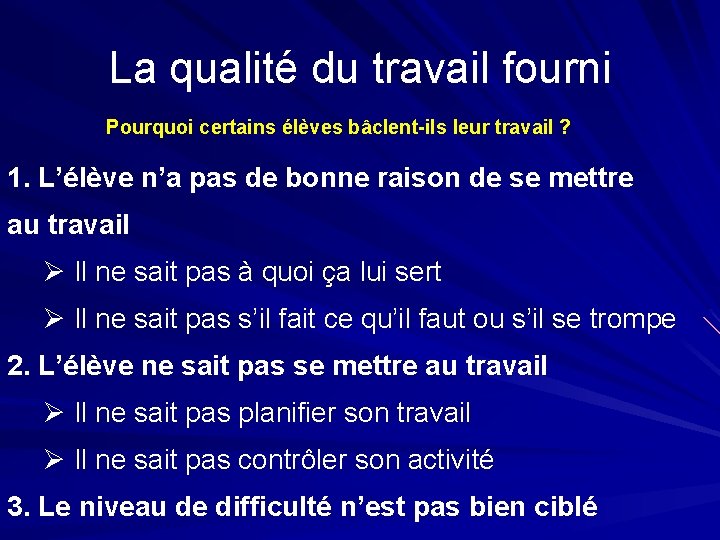 La qualité du travail fourni Pourquoi certains élèves bâclent-ils leur travail ? 1. L’élève