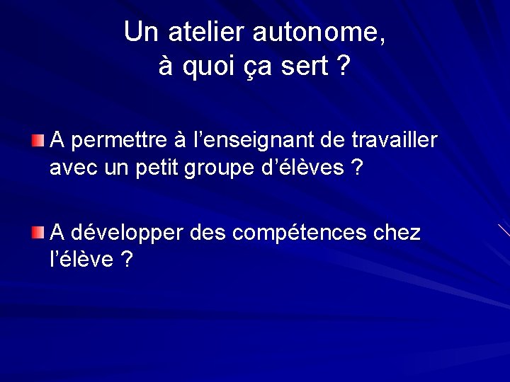 Un atelier autonome, à quoi ça sert ? A permettre à l’enseignant de travailler