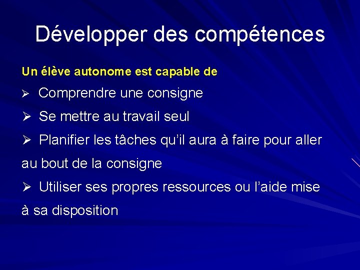 Développer des compétences Un élève autonome est capable de Ø Comprendre une consigne Ø