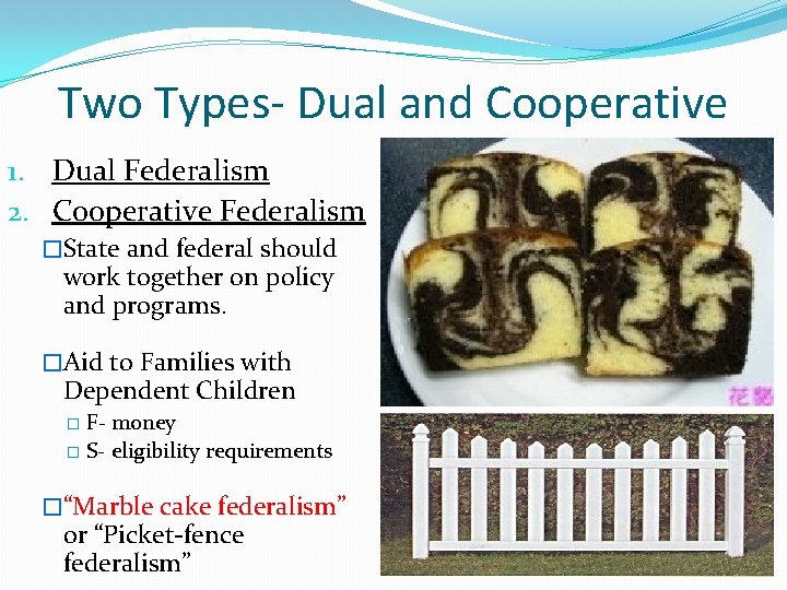 Two Types- Dual and Cooperative 1. Dual Federalism 2. Cooperative Federalism �State and federal