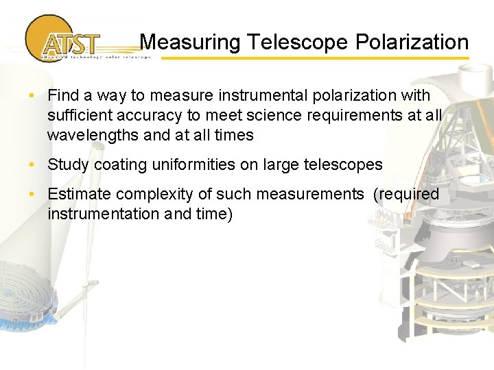 Measuring Telescope Polarization • Find a way to measure instrumental polarization with sufficient accuracy