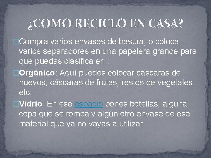 ¿COMO RECICLO EN CASA? �Compra varios envases de basura, o coloca varios separadores en