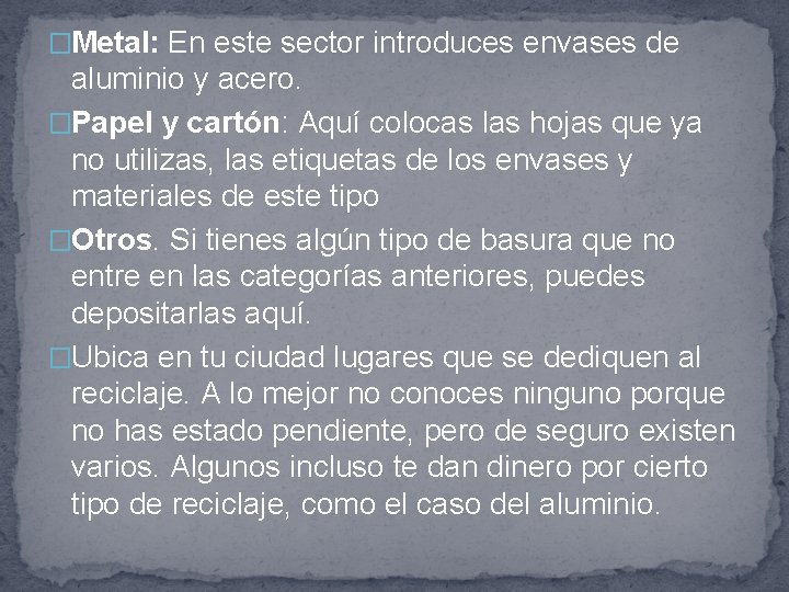 �Metal: En este sector introduces envases de aluminio y acero. �Papel y cartón: Aquí