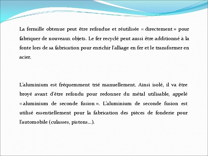 La ferraille obtenue peut être refondue et réutilisée « directement » pour fabriquer de