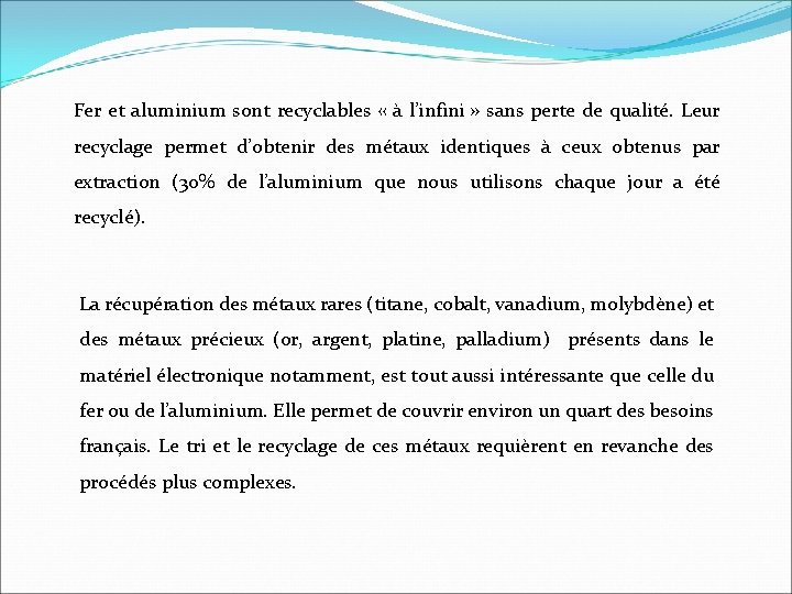 Fer et aluminium sont recyclables « à l’infini » sans perte de qualité. Leur