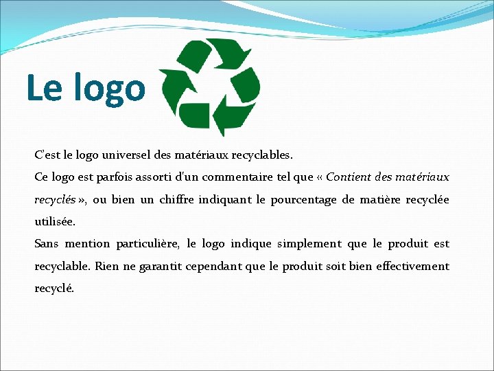 Le logo C’est le logo universel des matériaux recyclables. Ce logo est parfois assorti