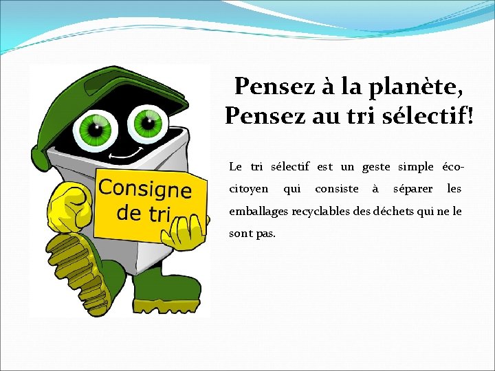 Pensez à la planète, Pensez au tri sélectif! Le tri sélectif est un geste