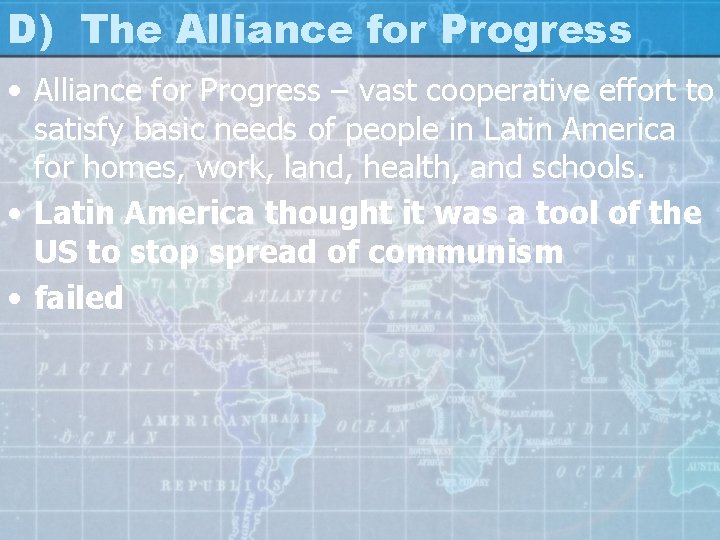 D) The Alliance for Progress • Alliance for Progress – vast cooperative effort to