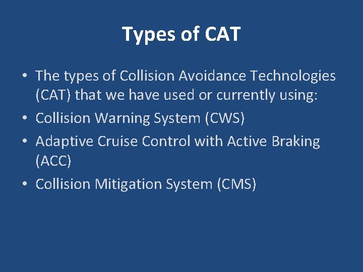 Types of CAT • The types of Collision Avoidance Technologies (CAT) that we have