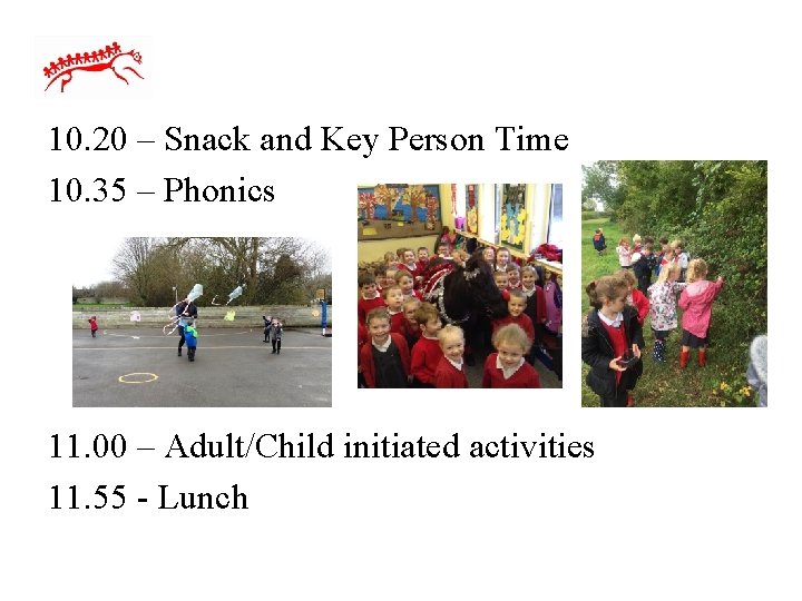 10. 20 – Snack and Key Person Time 10. 35 – Phonics 11. 00