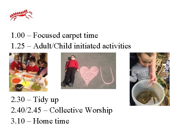1. 00 – Focused carpet time 1. 25 – Adult/Child initiated activities 2. 30
