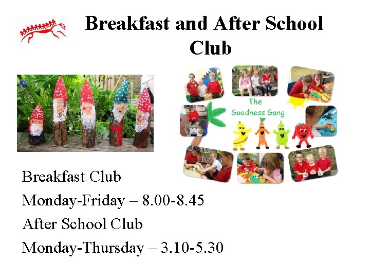 Breakfast and After School Club Breakfast Club Monday-Friday – 8. 00 -8. 45 After
