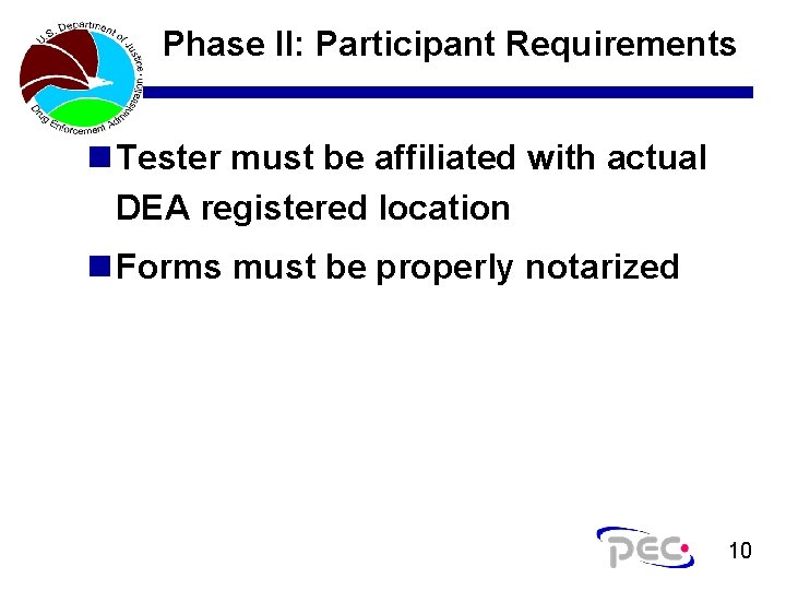 Phase II: Participant Requirements n Tester must be affiliated with actual DEA registered location