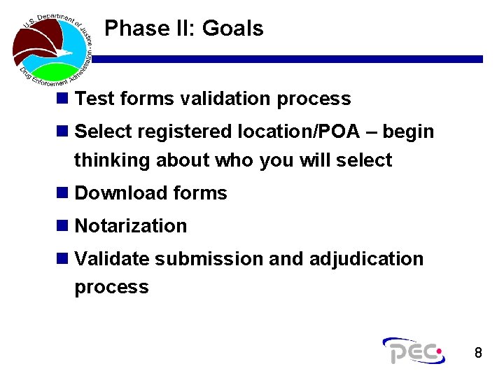 Phase II: Goals n Test forms validation process n Select registered location/POA – begin