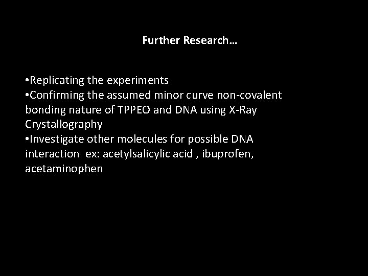 Further Research… • Replicating the experiments • Confirming the assumed minor curve non-covalent bonding