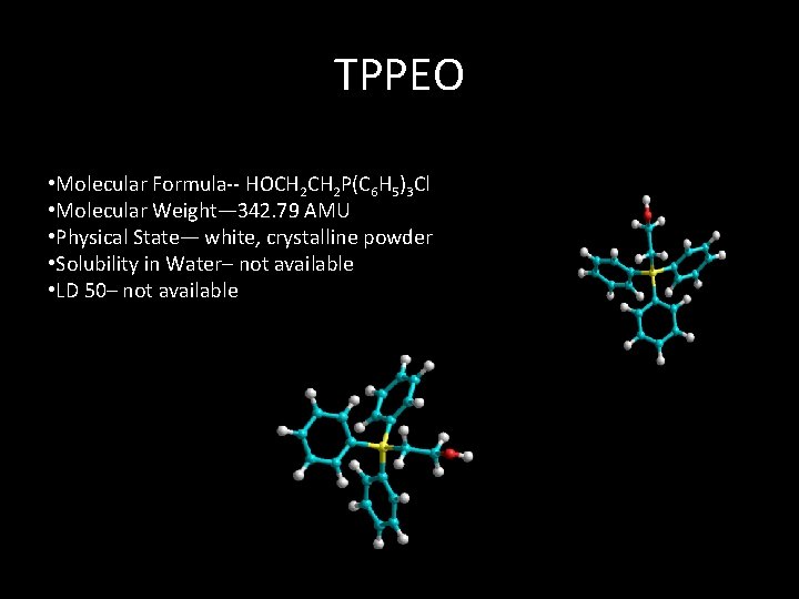 TPPEO • Molecular Formula-- HOCH 2 P(C 6 H 5)3 Cl • Molecular Weight—