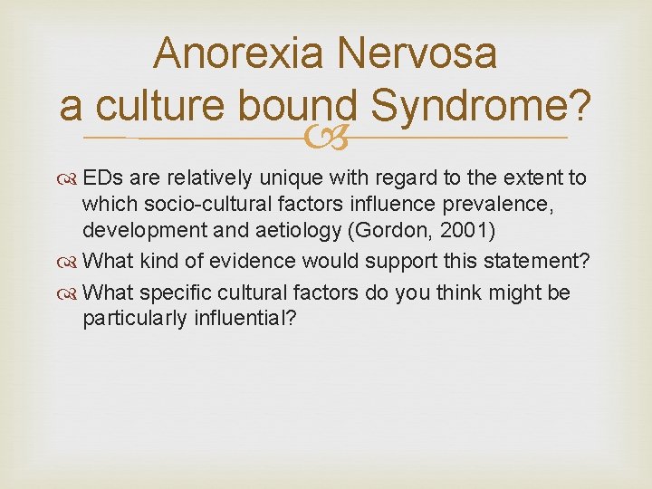 Anorexia Nervosa a culture bound Syndrome? EDs are relatively unique with regard to the
