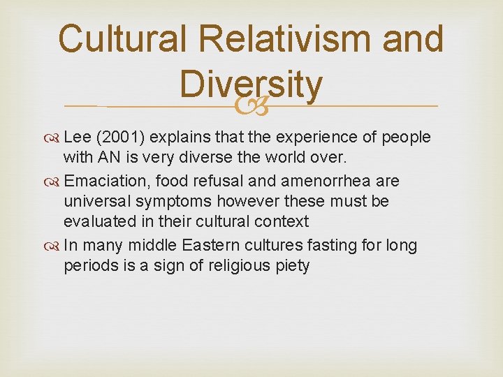 Cultural Relativism and Diversity Lee (2001) explains that the experience of people with AN