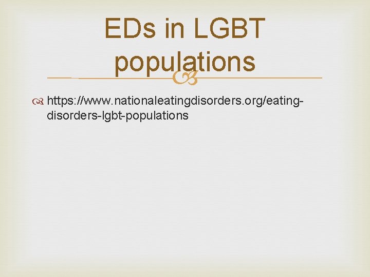 EDs in LGBT populations https: //www. nationaleatingdisorders. org/eatingdisorders-lgbt-populations 