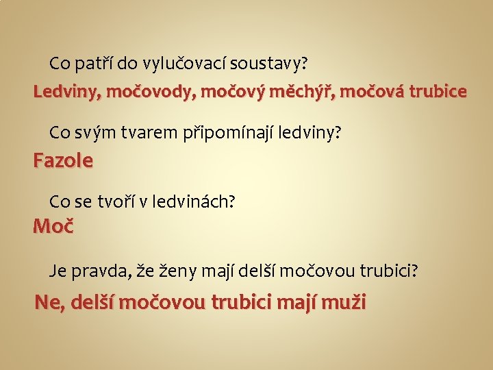 Co patří do vylučovací soustavy? Ledviny, močovody, močový měchýř, močová trubice Co svým tvarem