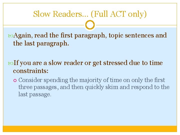 Slow Readers… (Full ACT only) Again, read the first paragraph, topic sentences and the