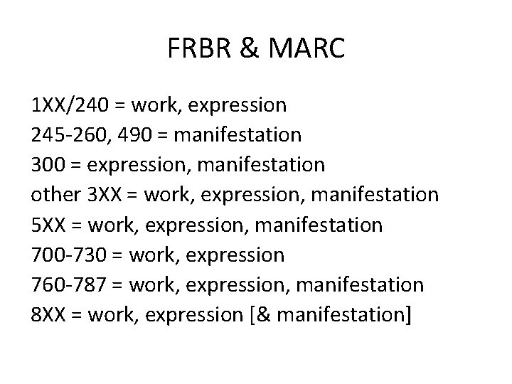 FRBR & MARC 1 XX/240 = work, expression 245 -260, 490 = manifestation 300