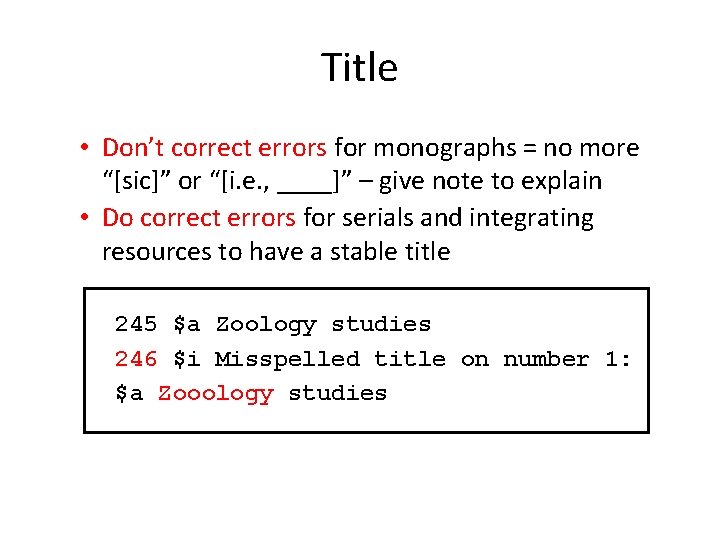 Title • Don’t correct errors for monographs = no more “[sic]” or “[i. e.