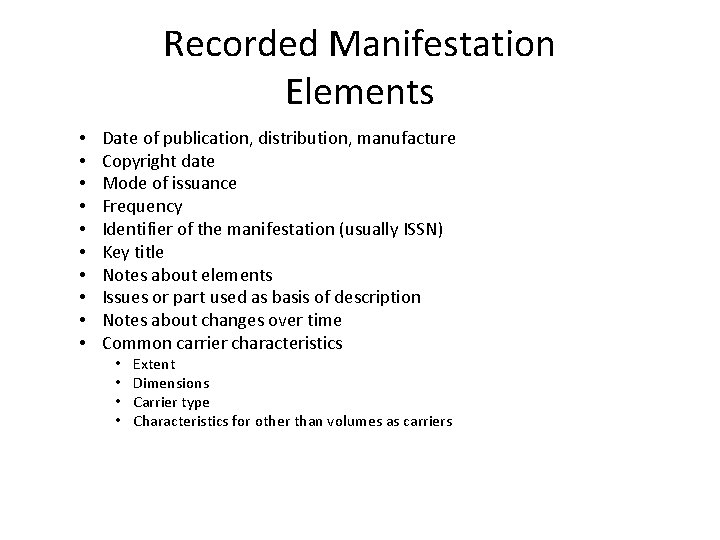 Recorded Manifestation Elements • • • Date of publication, distribution, manufacture Copyright date Mode