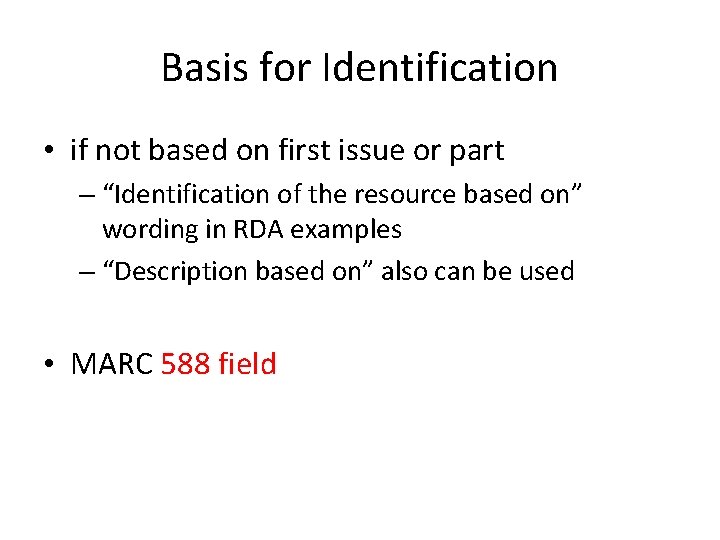 Basis for Identification • if not based on first issue or part – “Identification
