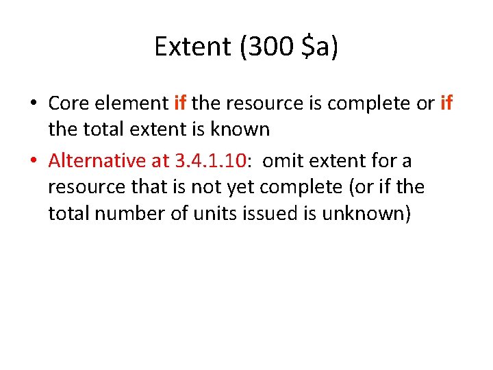 Extent (300 $a) • Core element if the resource is complete or if the