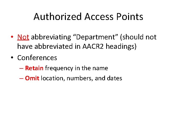 Authorized Access Points • Not abbreviating “Department” (should not have abbreviated in AACR 2