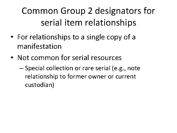 Common Group 2 designators for serial item relationships • For relationships to a single