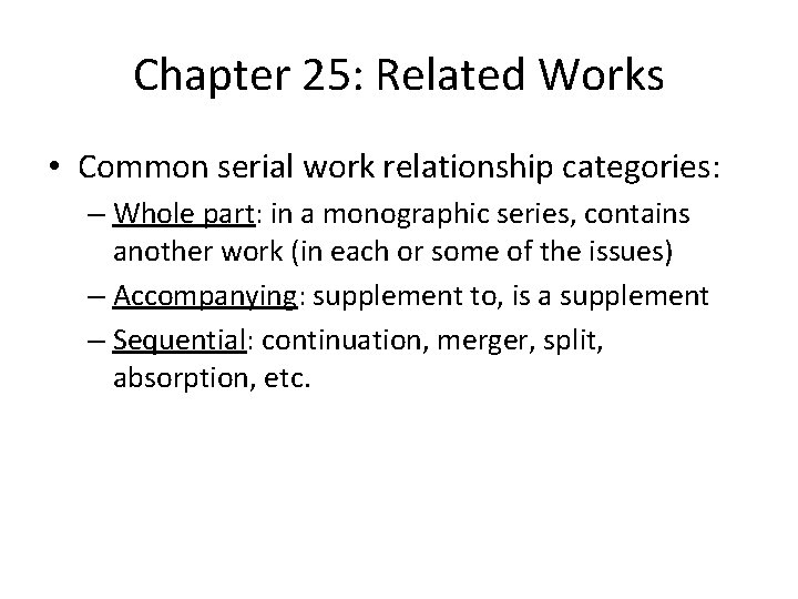 Chapter 25: Related Works • Common serial work relationship categories: – Whole part: in