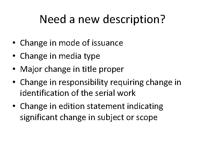 Need a new description? Change in mode of issuance Change in media type Major