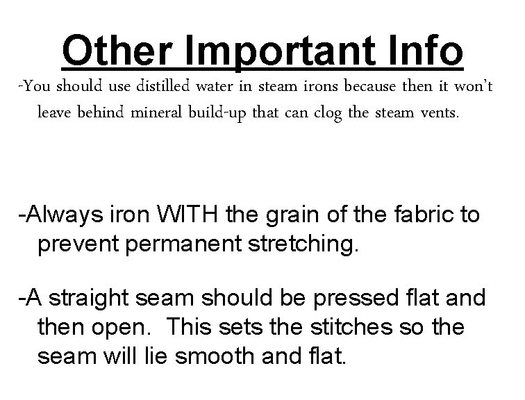 Other Important Info -You should use distilled water in steam irons because then it
