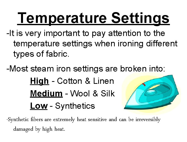 Temperature Settings -It is very important to pay attention to the temperature settings when
