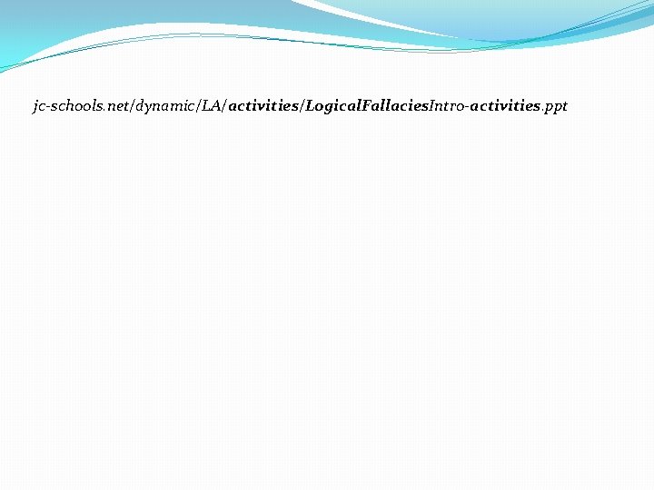 jc-schools. net/dynamic/LA/activities/Logical. Fallacies. Intro-activities. ppt 